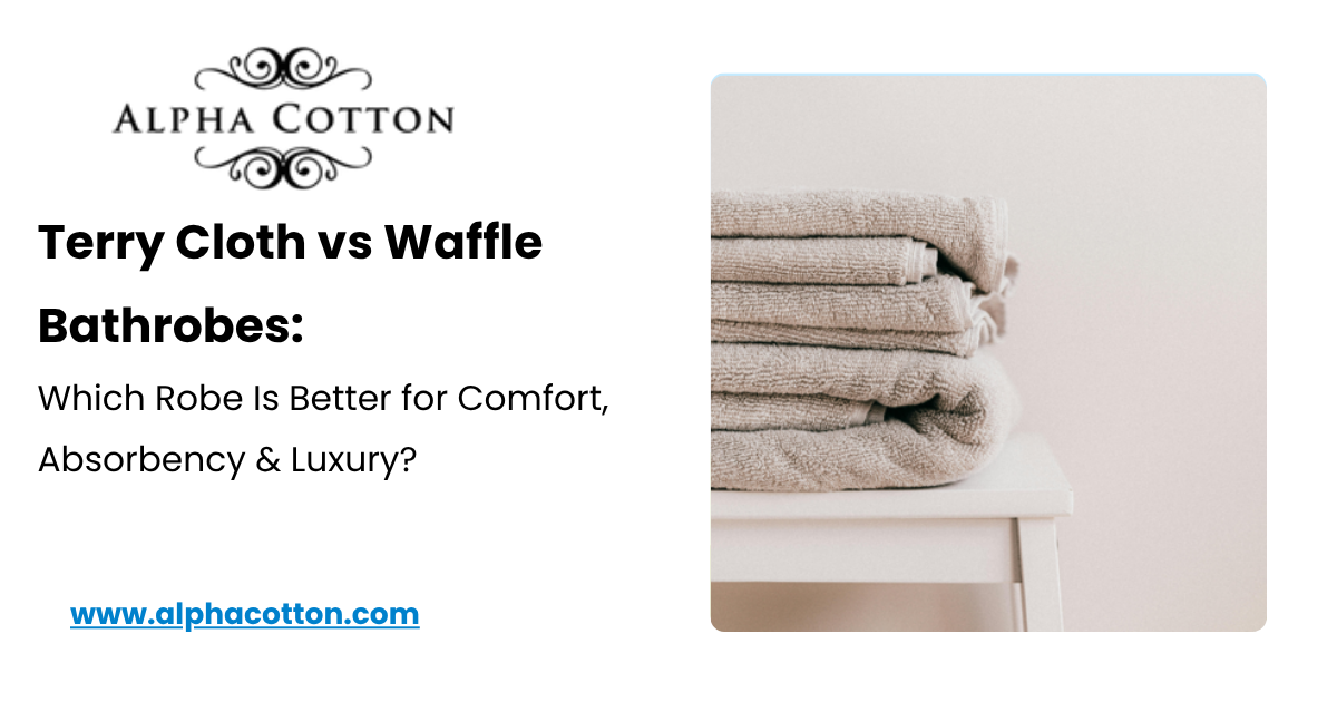 Terry Cloth vs Waffle Bathrobes: Which Robe Is Better for Comfort, Absorbency & Luxury?