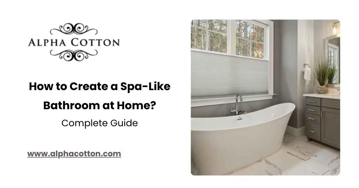 How to Create a Spa-Like Bathroom at Home: Complete Guide